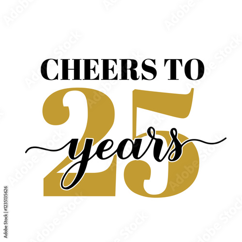 Cheers to 25 years calligraphy hand lettering. 25th Birthday or Anniversary celebration poster. Vector template for greeting card, banner, invitation, poster, sticker, etc.