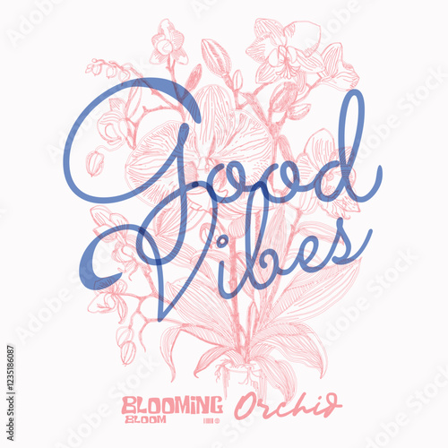 Orchid flower graphic , Good Vibes Slogan. summer tropical flowers printed t-shirt design for men and women's prints.  summer t shirt design. girls graphics. grunge texture.