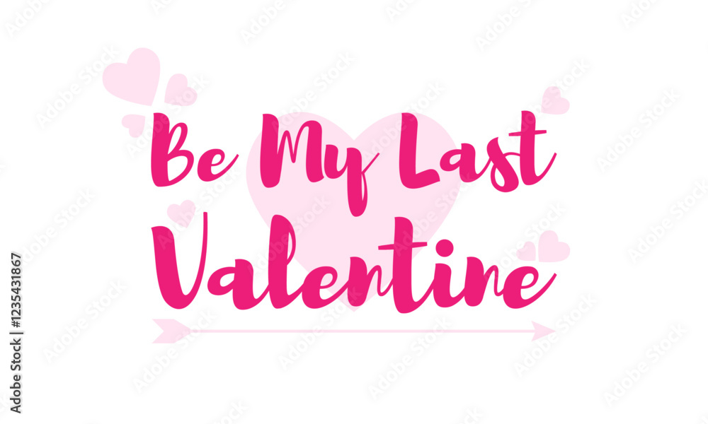 Be my last valentine text with heart and arrow icon and on white background. Be my last valentine text with heart and arrow icon and on white background.