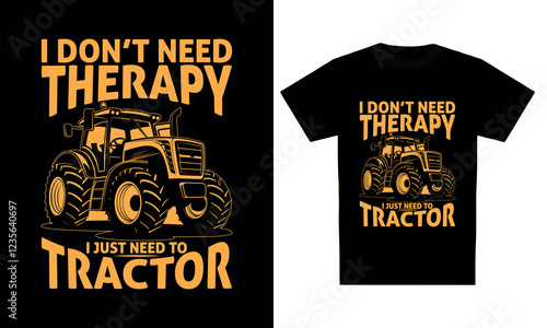 "I don't need therapy I just need to tractor" t-shirt design 