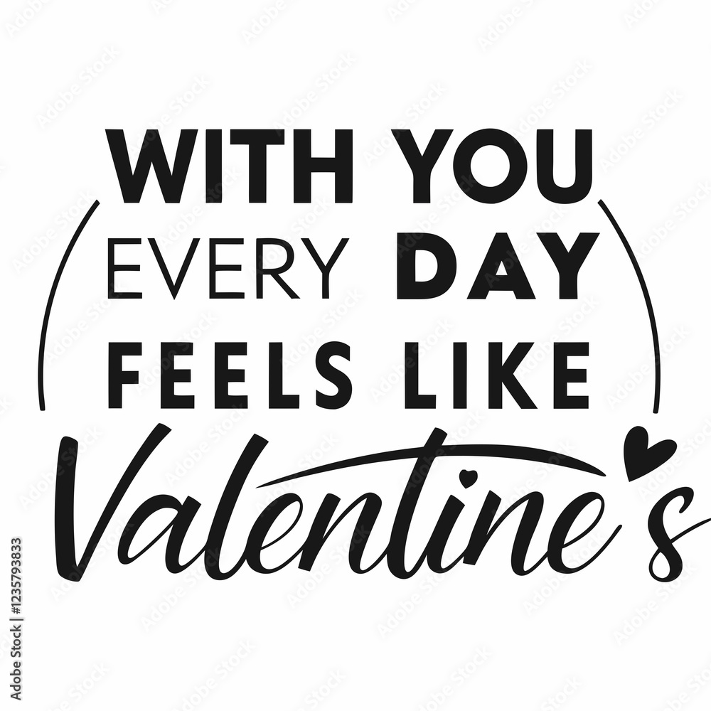With you, every day feels like Valentine’s valentine day design With you, every day feels like Valentine’s valentine day design