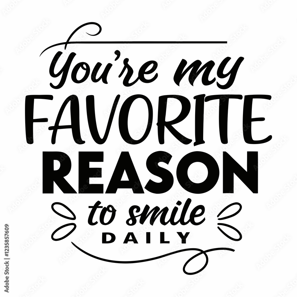 You’re my favorite reason to smile daily valentine day design You’re my favorite reason to smile daily valentine day design
