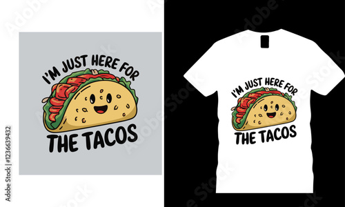 I'm Just Here For The Tacos T-Shirt Design.  Ai Generated