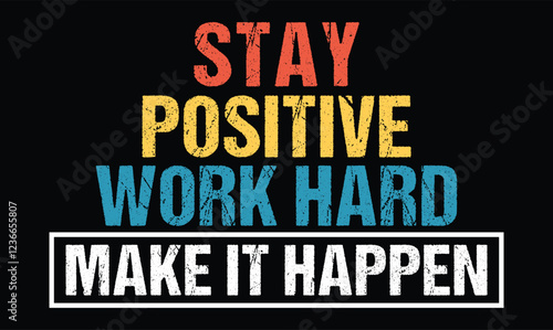 Stay Positive, Work Hard, Make It Happen motivational quote typography t shirt