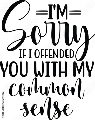 I'm sorry if i offended you with my common sense svg