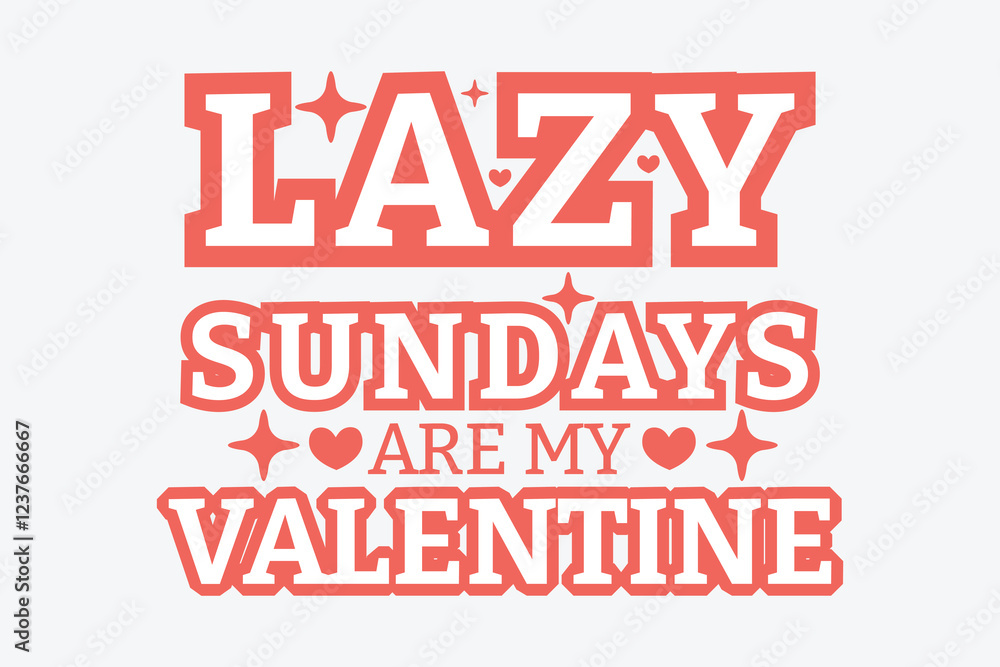 Lazy Sundays Are My Valentine, Valentine's Day Sweatshirt Women's Valentine's Day Cute t-shirt design Lazy Sundays Are My Valentine, Valentine's Day Sweatshirt Women's Valentine's Day Cute t-shirt design
