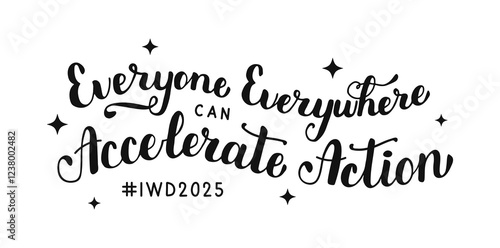 Everyone Everywhere can Accelerate Action black color hand drawn lettering with stars on white background. Celebrating calligraphy handwritten IWD 2025 typography banner poster cover AccelerateAction.