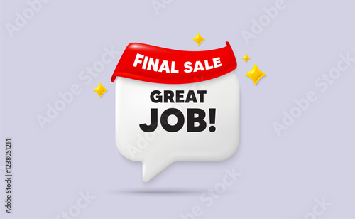 Great job chat speech bubble. Final sale flag ribbon. Great job tag. Recruitment agency sign. Hire employees symbol. 3d sparkle stars speech bubble. Vector