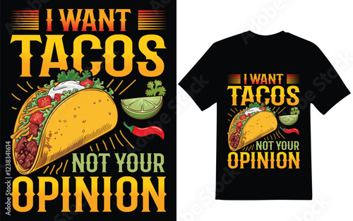 Taco t-shirt design. I want tacos not your opinion graphic design. t-shirt design, vector base design.
