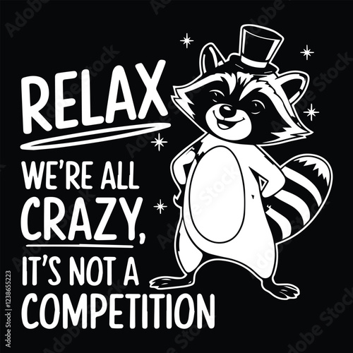 Relax we're all crazy graphic design for Racoon lovers