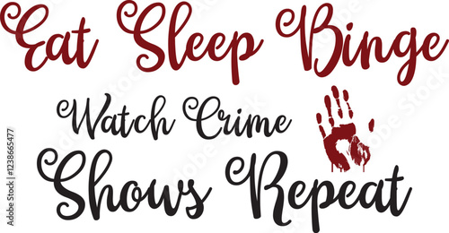 Eat Sleep Binge Watch Crime Shows Repeat