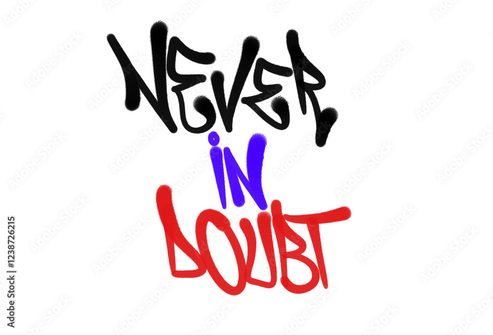 Fototapeta premium quotes NEVER IN DOUBT sprayed graffiti letters isolated hand drawn style