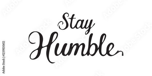 Elegant inspirational quote "Stay Humble", designed for screen printing on clothing, accessories, and products. This stylish typography encourages self-belief, gratitude, and a positive mindset