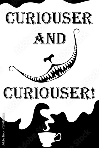 Wonderland vector card. Mad tea party. Black silhouettes  the smile of the Cheshire cat and the tea cup on white background. Lettering Curiouser and Curiouser