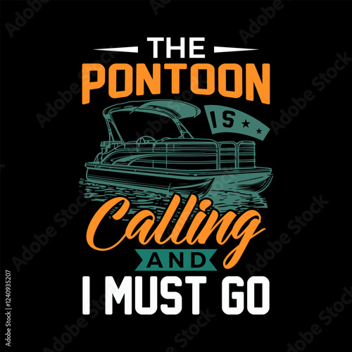 The Pontoon Is Calling And I must Go, Pontoon Vector T-Shirt Design Art & Illustration