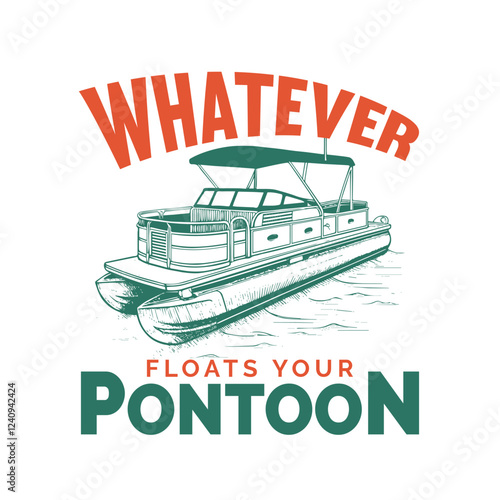 Whatever Floats Your Pontoon, Pontoon Vector T-Shirt Design Art & Illustration