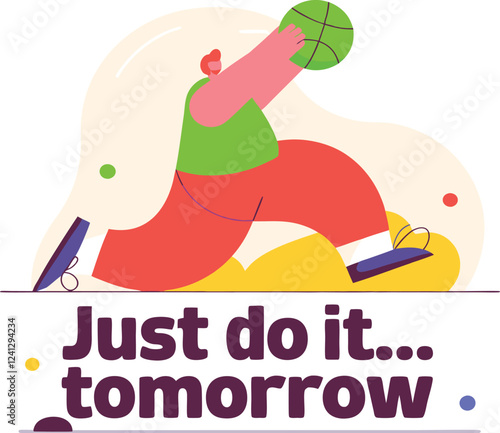  just do it tomorrow