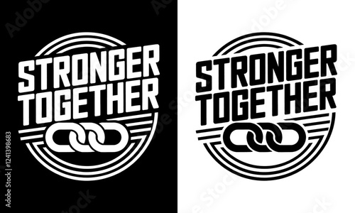 Stronger Together T-Shirt Design - Bold Graphic Featuring Interlocking Chains and Inspirational Typography, Perfect for Promoting Unity and Team Spirit in Any Setting