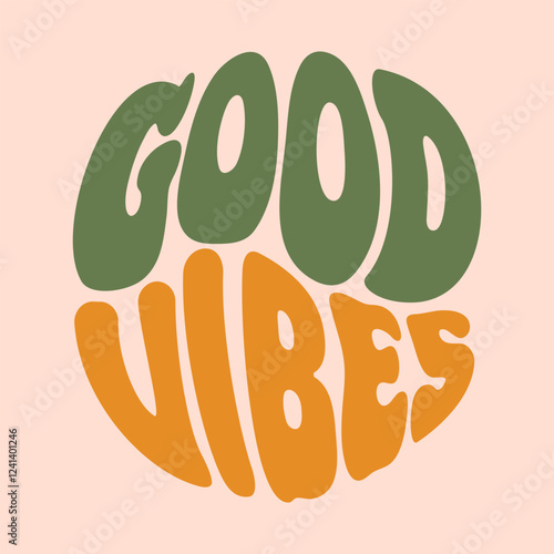 Good Vibes. hippy psychedelic Groovy lettering. 70s retro poster with positive motivational phrase in a circle shape. For posters, postcards, banners, design elements, printing on fabric