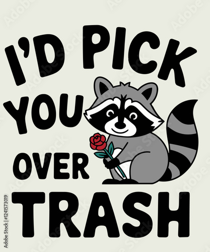 I'd Pick You Over Trash funny valentine