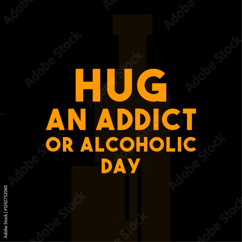 Hug an Addict or Alcoholic Day.