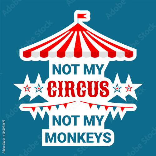 Not My Circus Not My Monkeys. Circus tent with flags and Funny Polish saying. Cute lettering quote for sticker, t-shirt design, merchandise, mug print, posters, bag print, clothes fashion. Vector imag
