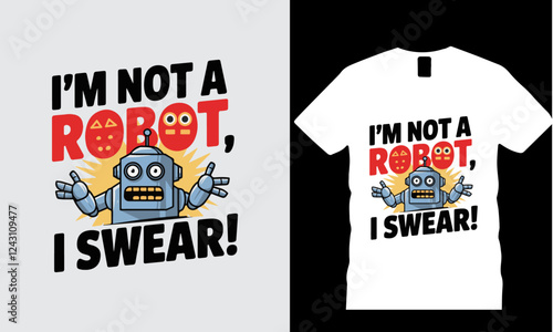 I'm Not A Robot  I Swear! T-Shirt Design. Ai Generated