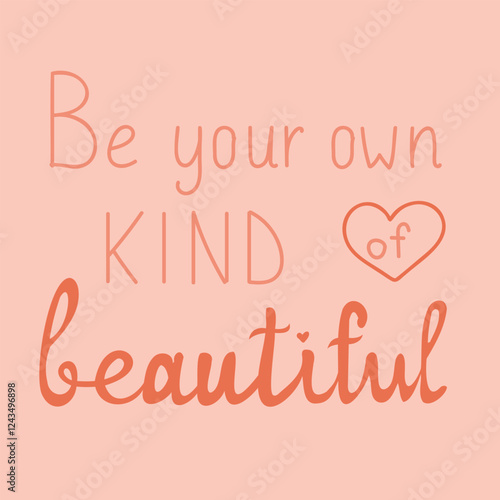 Be your own kind of beautiful Lettering. Inspirational hand drawn doodle quote. Motivational text vector illustration