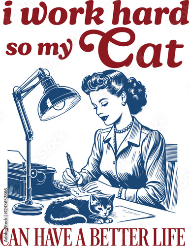 Vintage Woman Working with Cat – "I Work Hard So My Cat Can Have a Better Life" Classic Pet Lover Illustration, Cat Lover Shirt Design