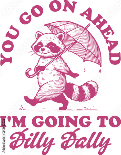You Go On Ahead, I'm Going To Dilly Dally Quotes, Funny Raccoon Meme, Raccoon Lover Shirt Design