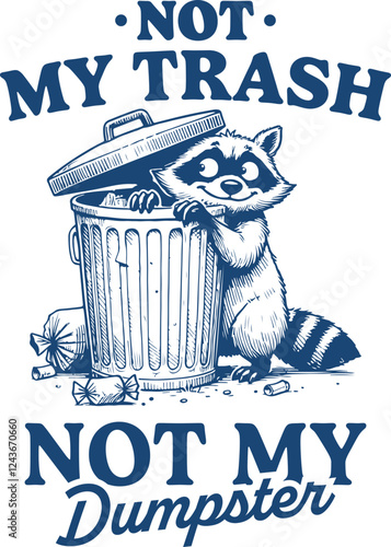Funny Raccoon Humor – "Not My Trash, Not My Dumpster" Trash Panda Meme Design