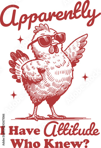 Sassy & Fun – "Apparently I Have an Attitude, Who Knew?" Cool Chicken Design, Funny Chicken Meme Shirt Design 