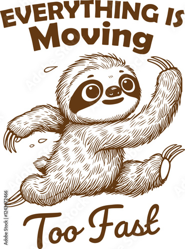 Everything is Moving Too Fast - Sloth in Panic - Funny Slow Animal T-Shirt Design