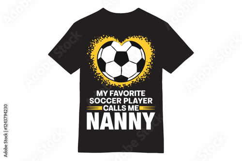My Favorite Soccer Player Calls Me Nanny T-Shirt – Heart Soccer Ball Design