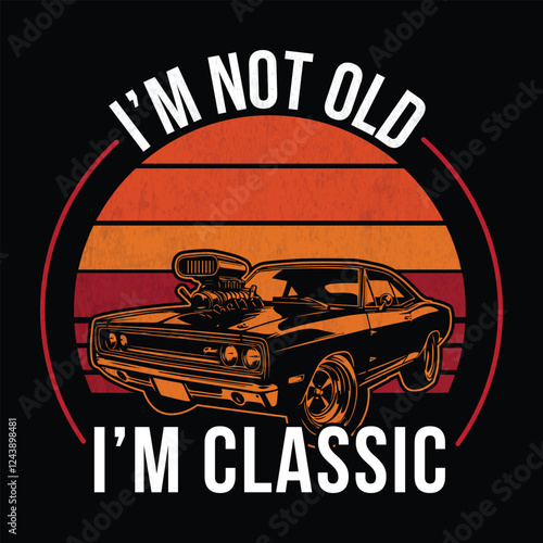 Vintage Muscle Car T-Shirt Design: I'm Not Old, I'm Classic