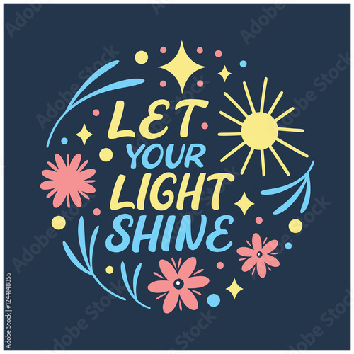 Let Your Light Shine - Inspirational & Uplifting T-Shirt Design