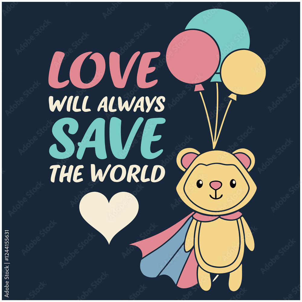 Fototapeta premium Love Will Always Save The World - Inspirational & Cute Bear T-Shirt