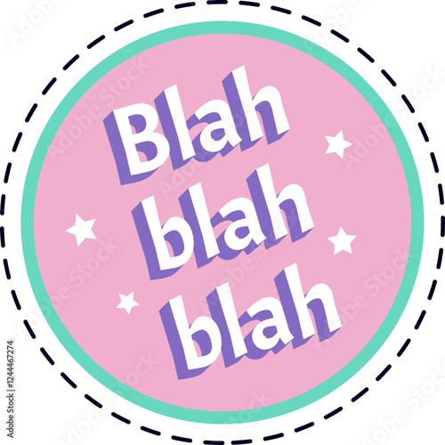 Purple blah blah blah lettering on pink circular background with green border and white stars conveys feelings of boredom, disinterest, and repetitive meaningless chatter