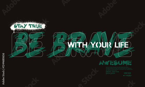 Be brave Graffiti urban street style drawing.  Urban typography slogan print T shirt graphics, Retro urban style grunge  drawing, Vector illustration design for fashion graphics, t shirt prints..eps