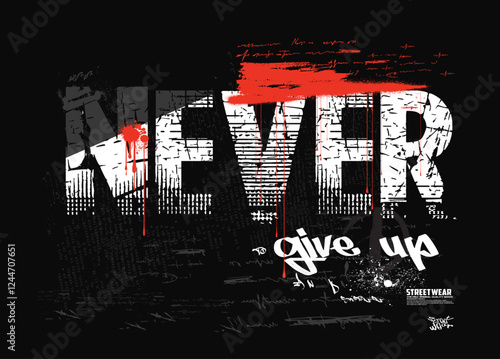 never give up Graffiti urban street style drawing.  Retro urban style grunge  drawing, Vector illustration design, typography street art graffiti with spray splash effect vector for graphic t- shirt