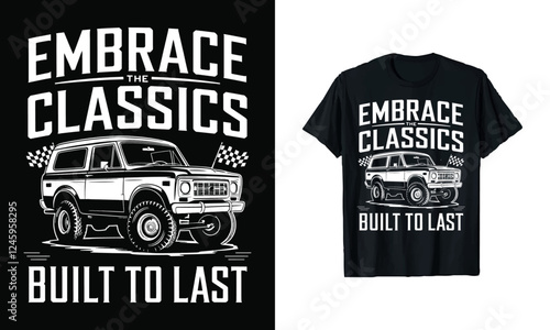 Embrace the Classics T-Shirt Design - Built to Last with Iconic Vintage SUV Graphics, Perfect for Car Enthusiasts Who Appreciate Timeless Style and Automotive Heritage Since 1978