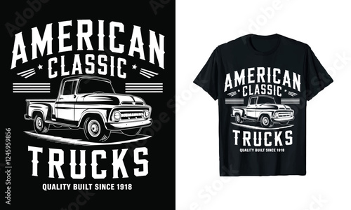 American Classic Trucks T-Shirt Design - Quality Built Since 1918 Featuring Vintage Pickup Graphics, Perfect for Truck Enthusiasts Who Appreciate Timeless Style and Automotive Heritage