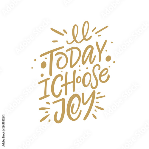 A Joyful Reminder Every Single Day, Make a Conscious Choice to Embrace Happiness and Joy