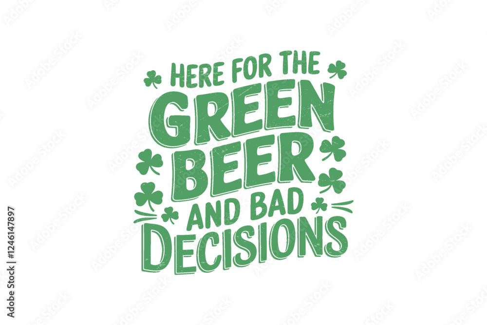 Fototapeta premium Here for the Green Beer and bad Decisions, Retro St. Patrick's Day Typography Sublimation T shirt design
