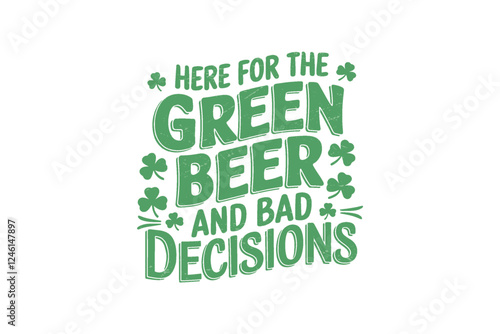 Here for the Green Beer and bad Decisions, Retro St. Patrick's Day Typography Sublimation T shirt design