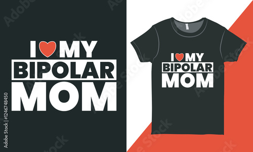 Bipolar Mom T-shirt Design Vector Illustration, Bipolar Mother Shirt Design, Mental Illness Typography T-shirt, Suitable for Shirt Print