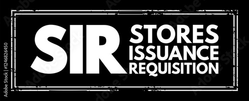 SIR - Stores Issuance Requisition acronym text stamp, business concept background