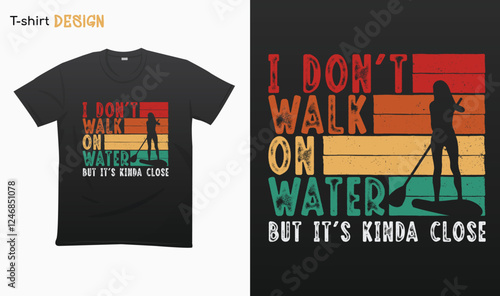 "I dont walk on water but its kinda close ". Funny Paddling lover retro design. Retro style . Retro girl paddling board Illustration. T-shirt mock up vector. Eps 10 vector
