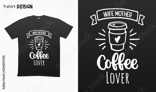 "Wife mother coffee lover" Funny coffee lover design. Retro style .Typography lettering quote design. National coffee day. T-shirt mock up vector. Eps 10 vector