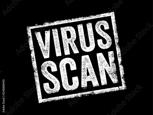 Virus Scan - the process of using antivirus software to detect and remove malicious software or other potentially unwanted programs, from a computer or other digital device, text concept stamp